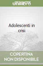 Adolescenti in crisi libro