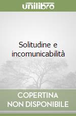 Solitudine e incomunicabilità libro