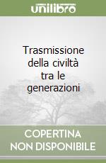 Trasmissione della civiltà tra le generazioni