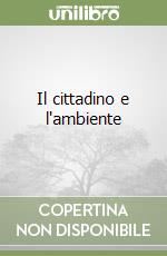 Il cittadino e l'ambiente libro