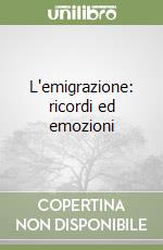 L'emigrazione: ricordi ed emozioni
