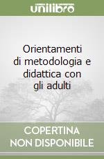 Orientamenti di metodologia e didattica con gli adulti libro