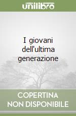 I giovani dell'ultima generazione libro