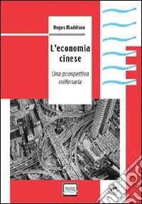 L'economia cinese. Una prospettiva millenaria libro