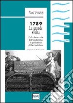 1789. La grande svolta. Dalla burocrazia dell'assolutismo al parlamento della rivoluzione libro