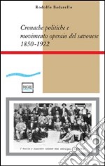 Cronache politiche e movimento operaio nel savonese (1850-1922) libro