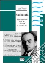 Autobiografia. Dalla Lipsia operaia di fine '800 all'azione di marzo del 1921 libro