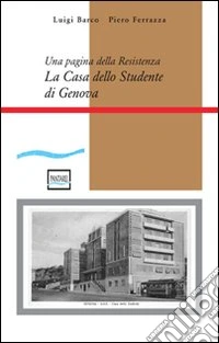 La casa dello studente di Genova. Una pagina della Resistenza. Con CD-ROM libro