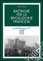 Battaglie per la rivoluzione francese libro