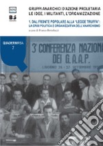 Gruppi anarchici d'azione proletaria. Le idee, i militanti, l'organizzazione. Vol. 1: Dal fronte popolare alla «legge truffa»: la crisi politica e organizzativa dell'anarchismo libro