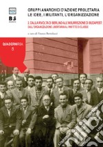 Gruppi anarchici d'azione proletaria. Le idee, i militanti, l'organizzazione. Vol. 2: Dalla rivolta di Berlino all'insurrezione di Budapest: dall'organizzazione libertaria al partito di classe libro