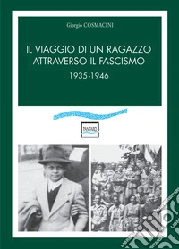 Il viaggio di un ragazzo attraverso il fascismo. 1935-1946 libro