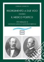 Risorgimento a due voci ovvero Il medico politico. Vite parallele di Giovanni Lanza e Agostino Bertani