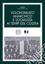 Volontariato anarchico e socialista ai tempi del colera libro