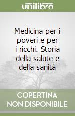 Medicina per i poveri e per i ricchi. Storia della salute e della sanità