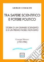 Tra sapere scientifico e potere politico. Storia di un grande scienziato e di un Premio Nobel non dato libro