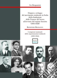 Origini e sviluppo del movimento sindacale in Italia dalla fondazione delle Camere del lavoro all'avvento del regime fascista (1891-1926). I congressi nazionali delle organizzazioni sindacali (1893-1924) libro
