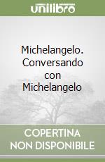 Michelangelo. Conversando con Michelangelo libro