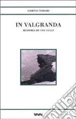 In Valgranda. Memoria di una valle libro