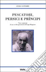 Pescatori, persici e prìncipi. Vita e opinioni di un vecchio pescatore del Lago Maggiore