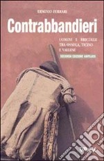 Contrabbandieri. Uomini e bricolle tra Ossola, Ticino e Vallese libro