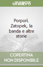 Porporì. Zatopek, la banda e altre storie libro