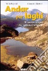 Andar per laghi. Novantacinque sentieri azzurri tra Verbano e Sempione. Ediz. illustrata libro