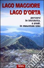 Lago Maggiore, Lago d'Orta. Percorsi in bicicletta, a piedi, in mountain bike libro