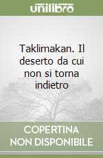 Taklimakan. Il deserto da cui non si torna indietro libro