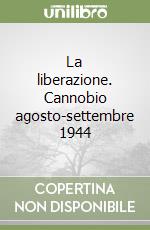 La liberazione. Cannobio agosto-settembre 1944 libro