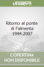 Ritorno al ponte di Falmenta 1944-2007