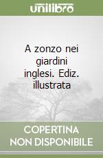 A zonzo nei giardini inglesi. Ediz. illustrata libro