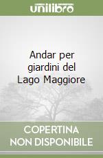 Andar per giardini del Lago Maggiore libro