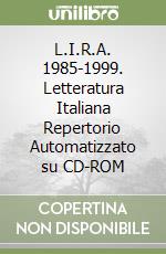 L.I.R.A. 1985-1999. Letteratura Italiana Repertorio Automatizzato su CD-ROM libro