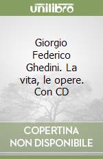 Giorgio Federico Ghedini. La vita, le opere. Con CD