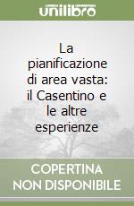 La pianificazione di area vasta: il Casentino e le altre esperienze libro