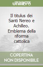 Il titulus dei Santi Nereo e Achilleo. Emblema della riforma cattolica