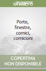 Porte, finestre, cornici, cornicioni libro