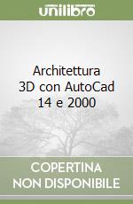 Architettura 3D con AutoCad 14 e 2000 libro