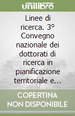 Linee di ricerca. 3° Convegno nazionale dei dottorati di ricerca in pianificazione territoriale e urbanistica, Facoltà di architettura, Palermo libro