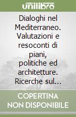 Dialoghi nel Mediterraneo. Valutazioni e resoconti di piani, politiche ed architetture. Ricerche sul recupero dei centri storici di Palermo e del Cairo libro