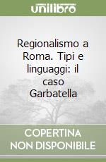 Regionalismo a Roma. Tipi e linguaggi: il caso Garbatella