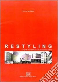 Restyling. Il progetto di architettura sulla preesistenza edilizia libro