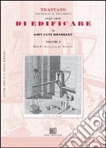 Trattato teorico e pratico dell'arte di edificare. Vol. 1: Conoscenza dei materiali libro