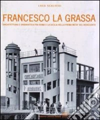 Francesco La Grassa. Architettura e urbanistica fra Roma e la Sicilia nella prima metà del Novecento libro