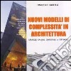 Nuovi modelli di complessità in architettura. Strategie spaziali, contestuali e tettoniche libro