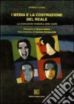 I media e la costruzione del reale. La costruzione mediatica della realtà libro