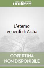 L'eterno venerdì di Aicha libro