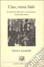 Ciao; rossa Salò. Il crepuscolo libertario e socializzatore di Mussolini ultimo libro