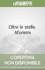 Oltre le stelle. Aforismi libro